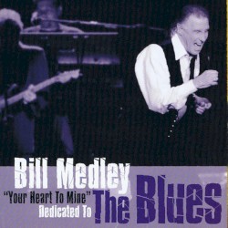 "Your Heart To Mine" Dedicated To The Blues - Bill Medley